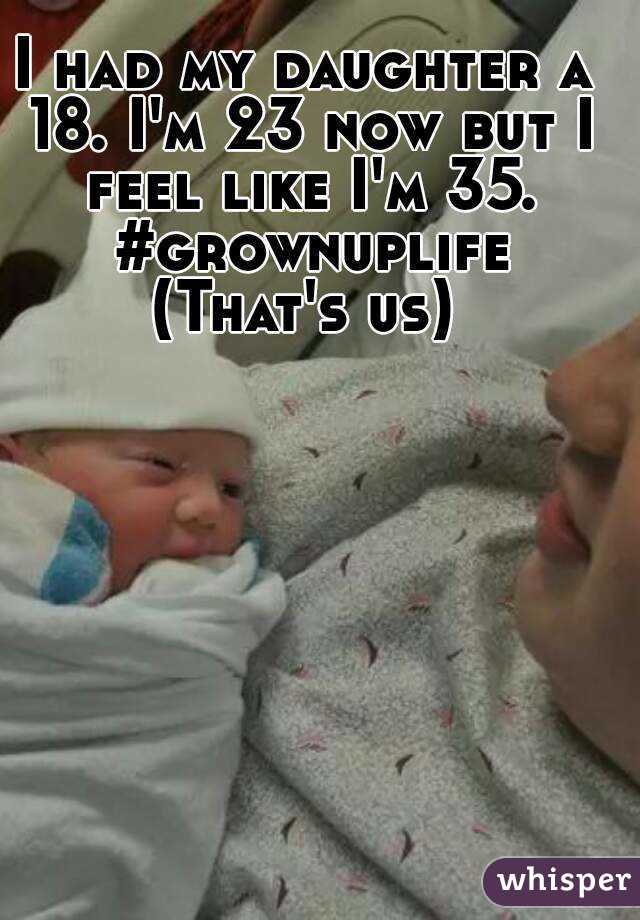 I had my daughter a 18. I'm 23 now but I feel like I'm 35. #grownuplife
(That's us)