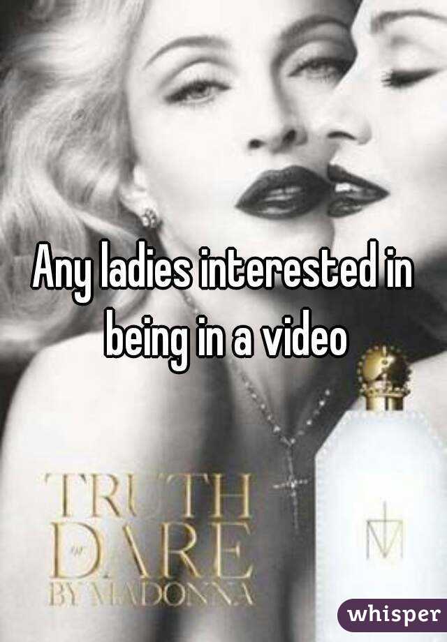 Any ladies interested in being in a video