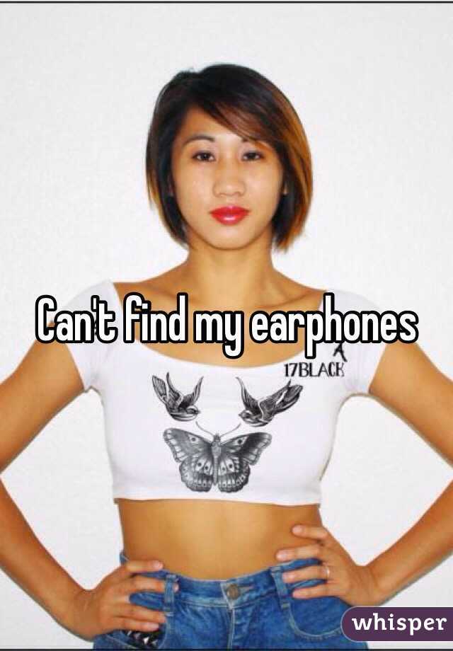 Can't find my earphones 