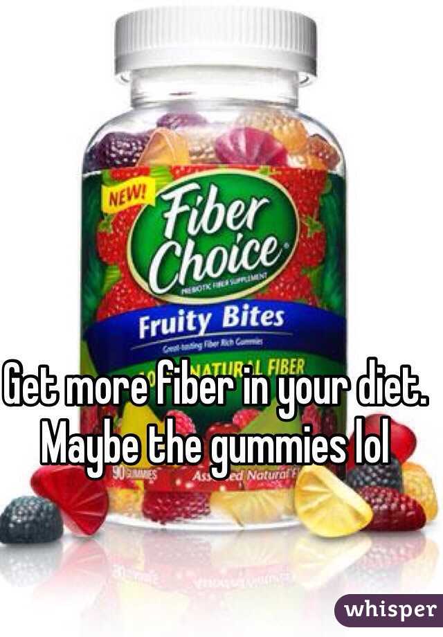 Get more fiber in your diet. Maybe the gummies lol