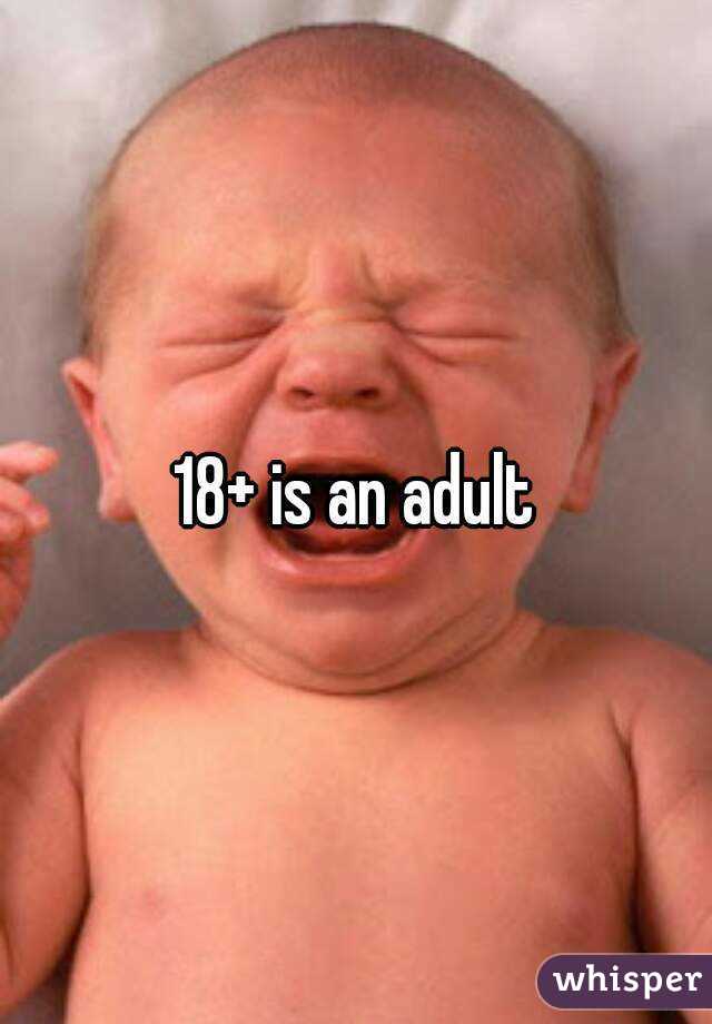 18+ is an adult