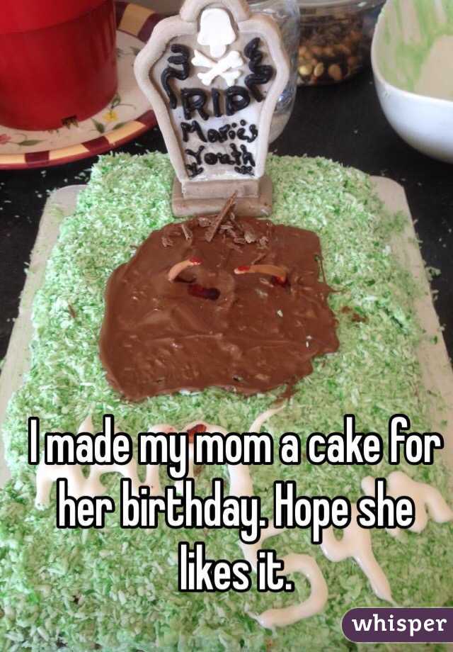 I made my mom a cake for her birthday. Hope she likes it. 
