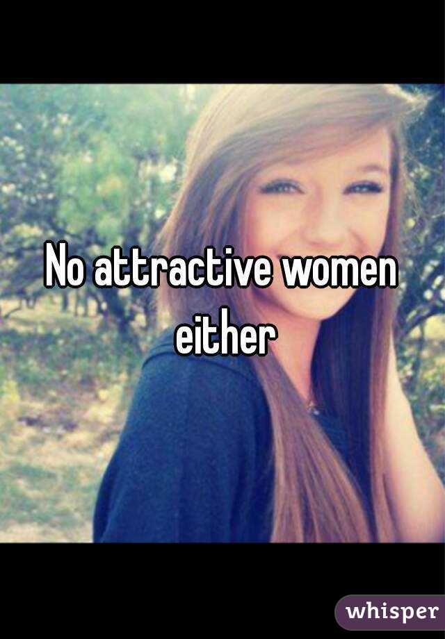 No attractive women either