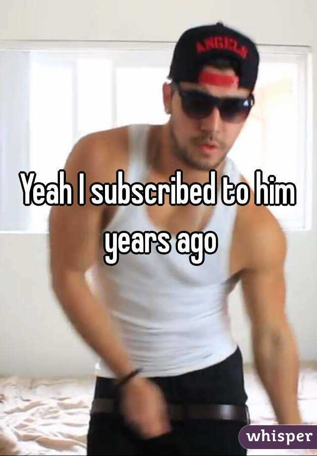 Yeah I subscribed to him years ago