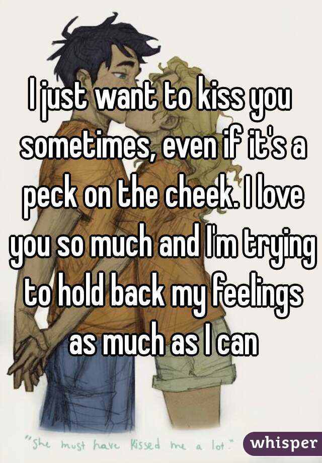 i-just-want-to-kiss-you-sometimes-even-if-it-s-a-peck-on-the-cheek-i