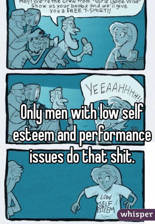 Only men with low self esteem and performance issues do that shit.
