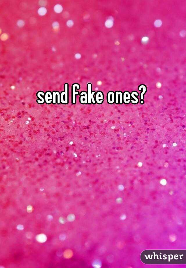 send fake ones?