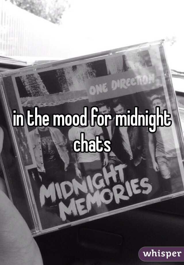 in the mood for midnight chats