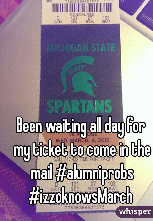 Been waiting all day for my ticket to come in the mail #alumniprobs #izzoknowsMarch 