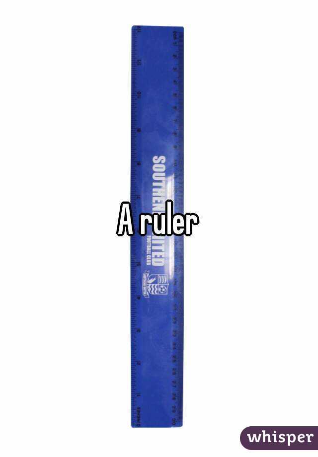 A ruler