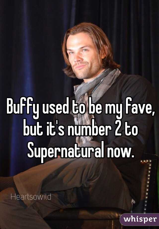 Buffy used to be my fave, but it's number 2 to Supernatural now.