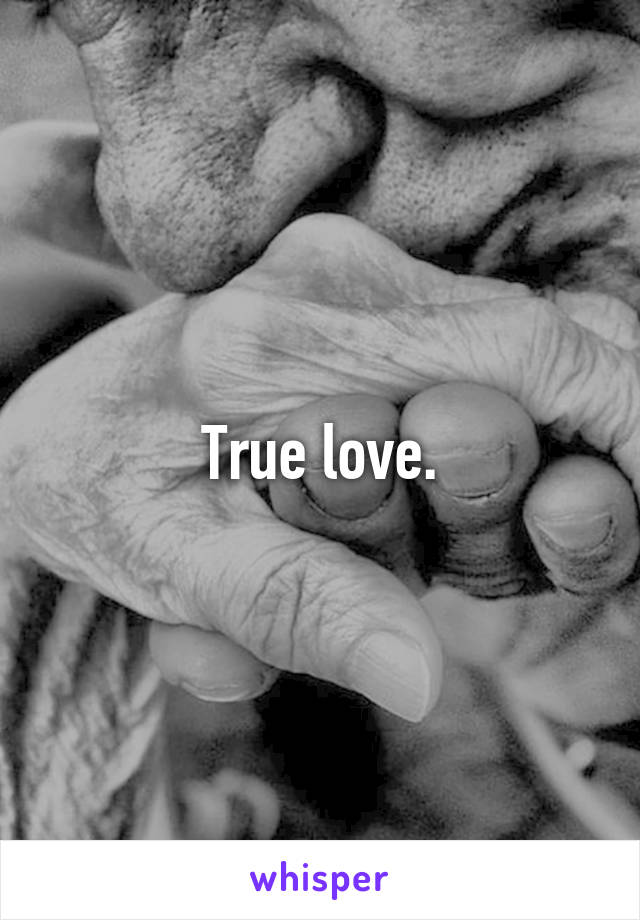 True love.