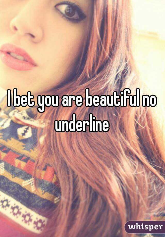 I bet you are beautiful no underline 