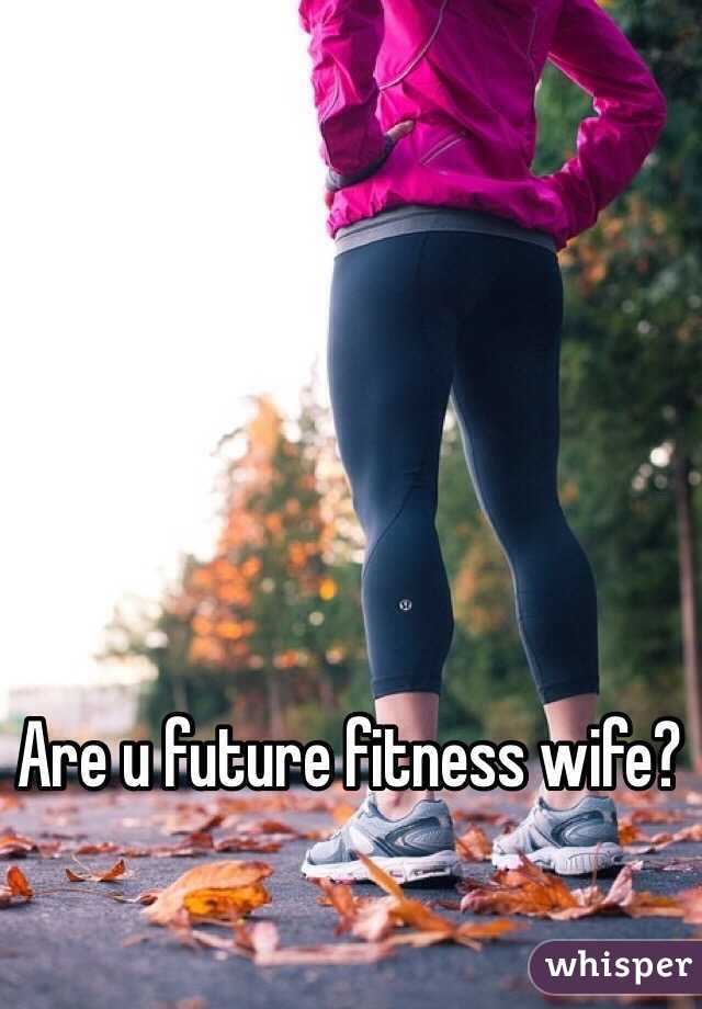Are u future fitness wife? 