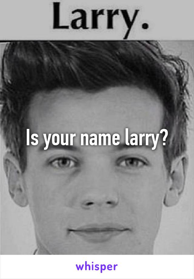 Is your name larry?