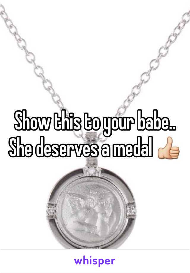 Show this to your babe.. She deserves a medal 👍