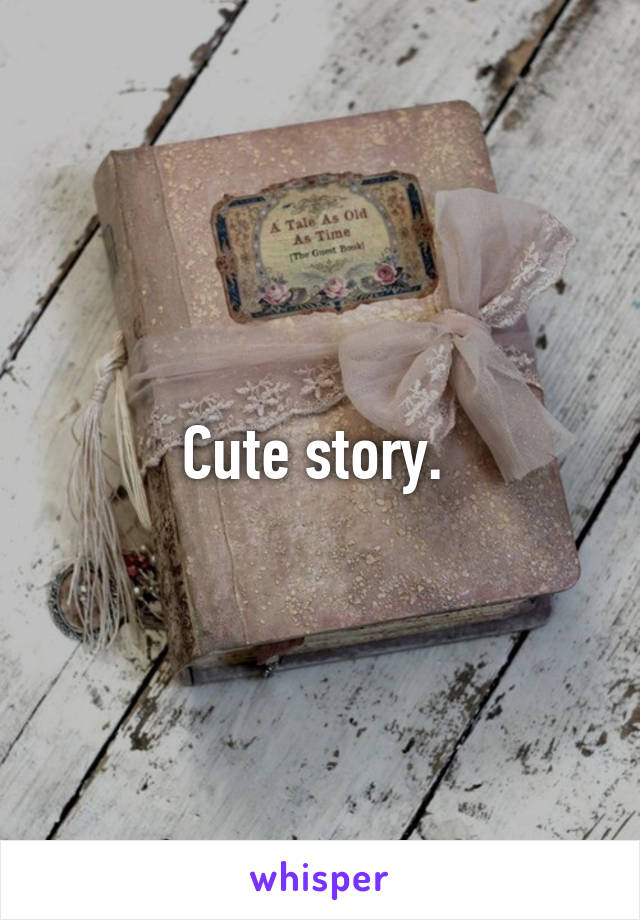 Cute story. 