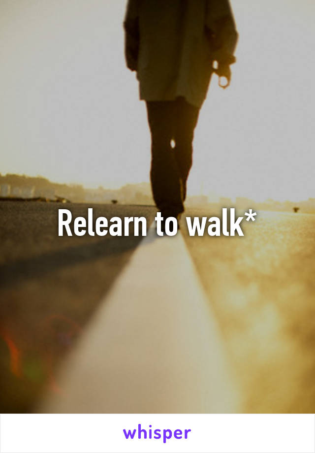 Relearn to walk*