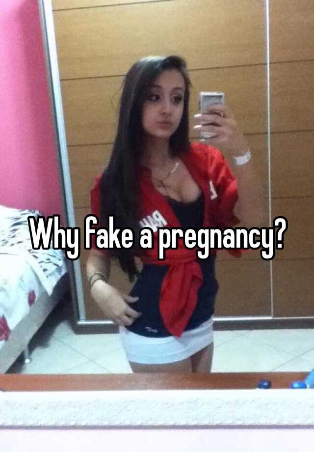 Why fake a pregnancy?