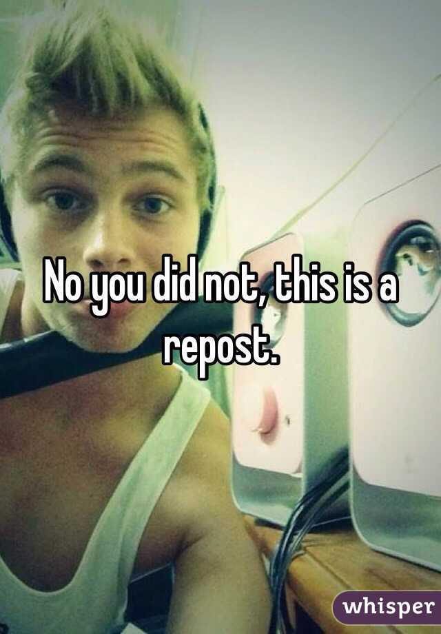 No you did not, this is a repost.