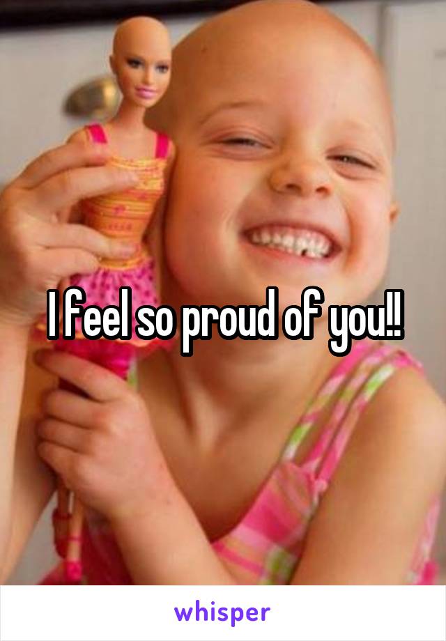 I feel so proud of you!!