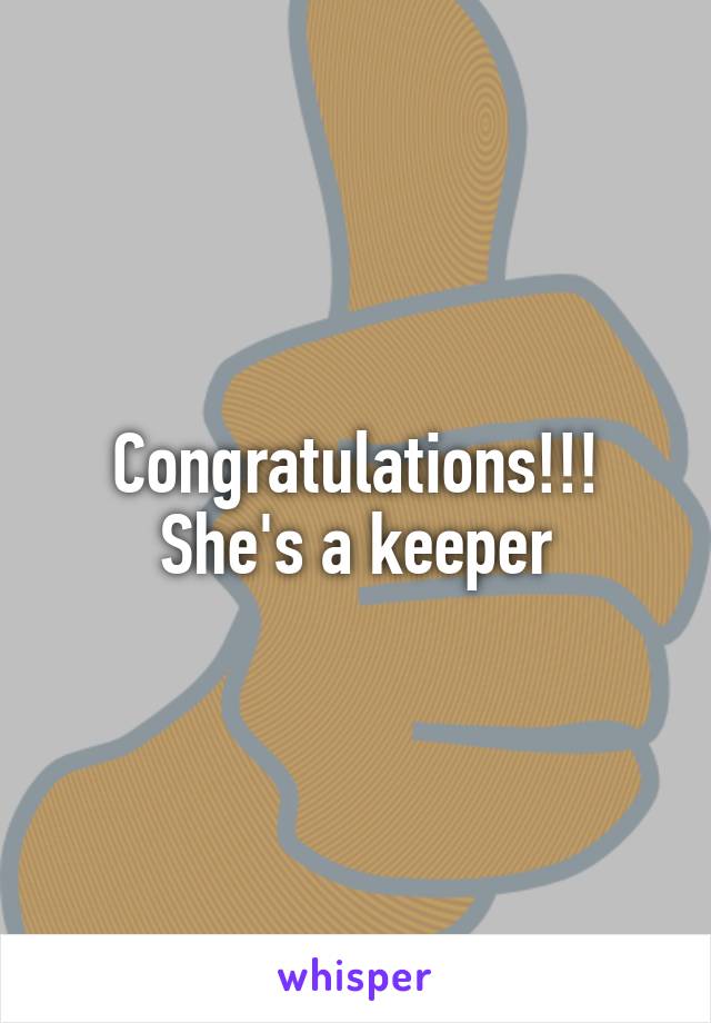 Congratulations!!! She's a keeper