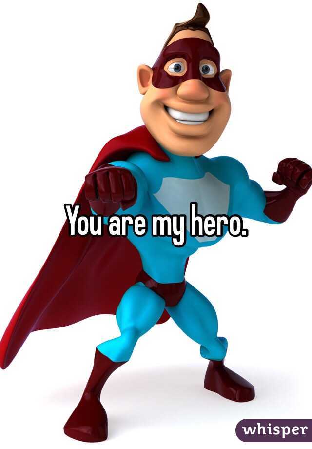 You are my hero. 