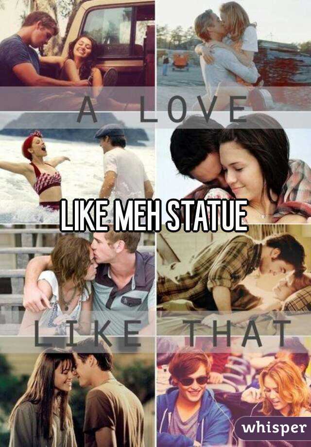 LIKE MEH STATUE