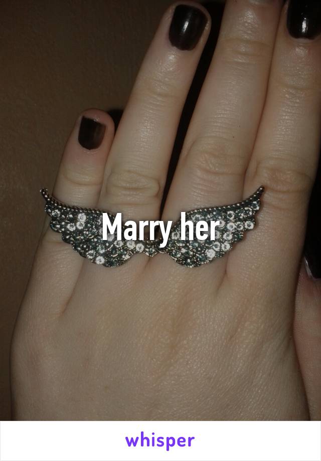 Marry her