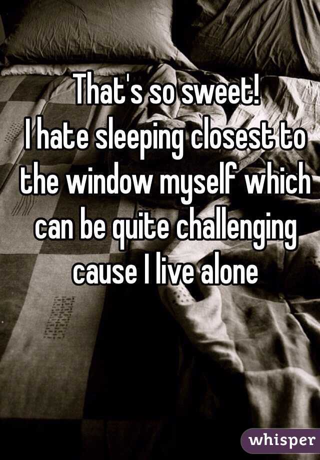 That's so sweet!
I hate sleeping closest to the window myself which can be quite challenging cause I live alone 