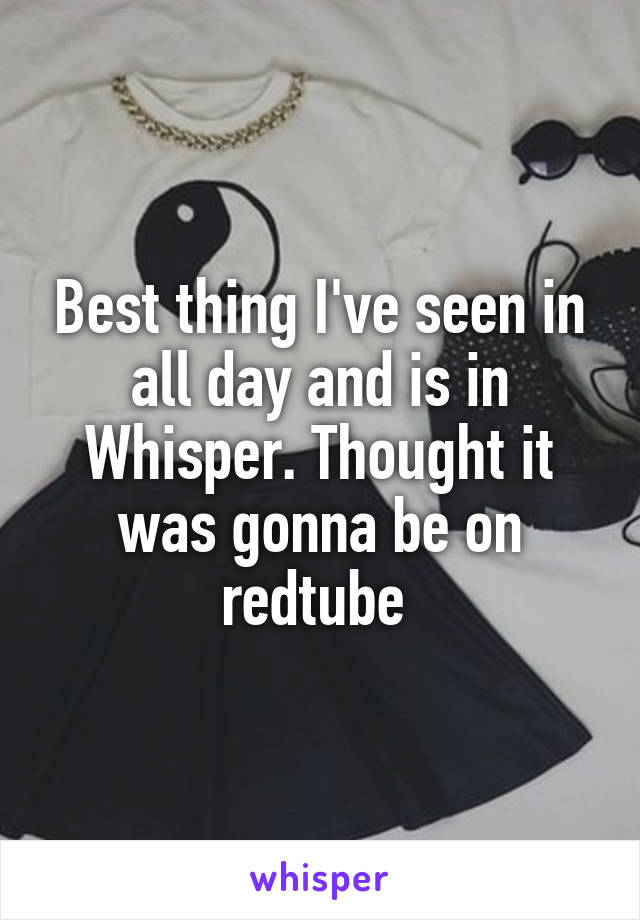 Best thing I've seen in all day and is in Whisper. Thought it was gonna be on redtube 