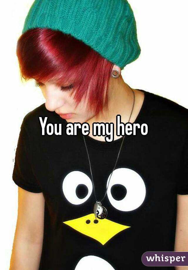 You are my hero