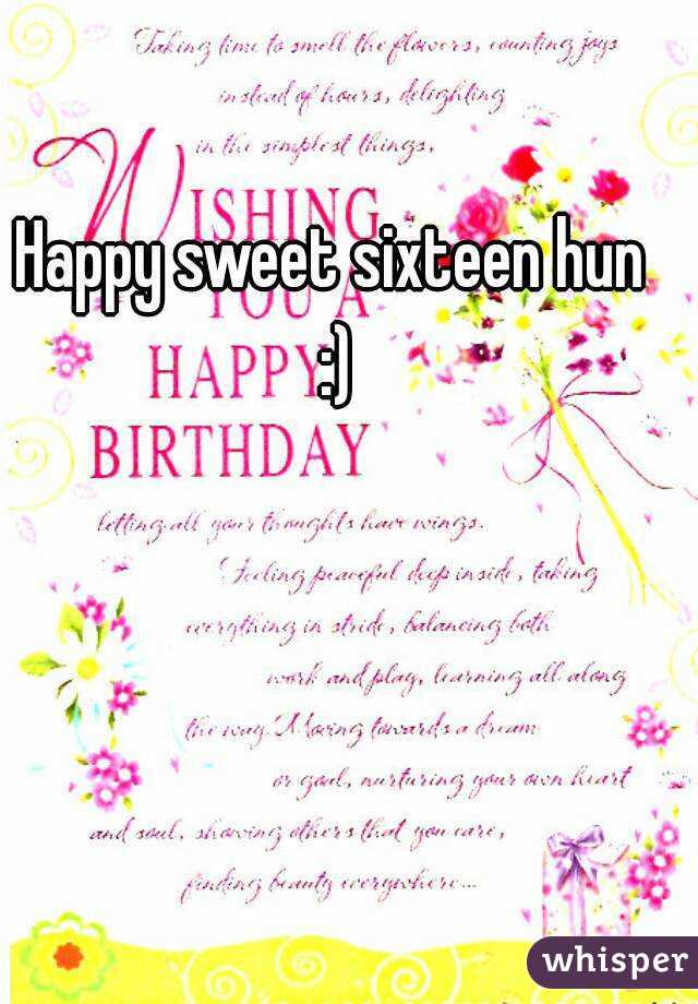 Happy sweet sixteen hun :)