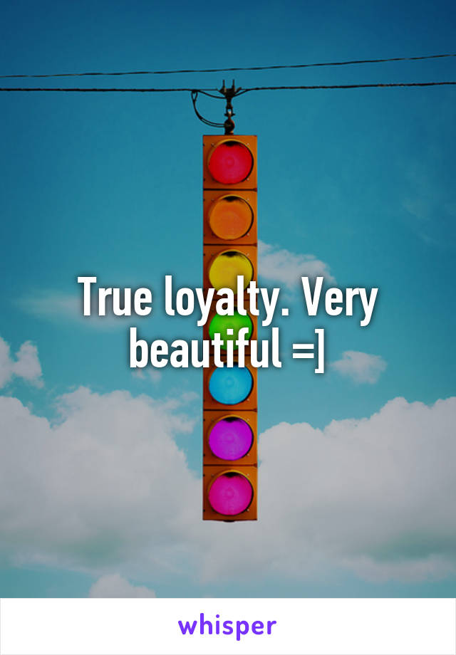 True loyalty. Very beautiful =]