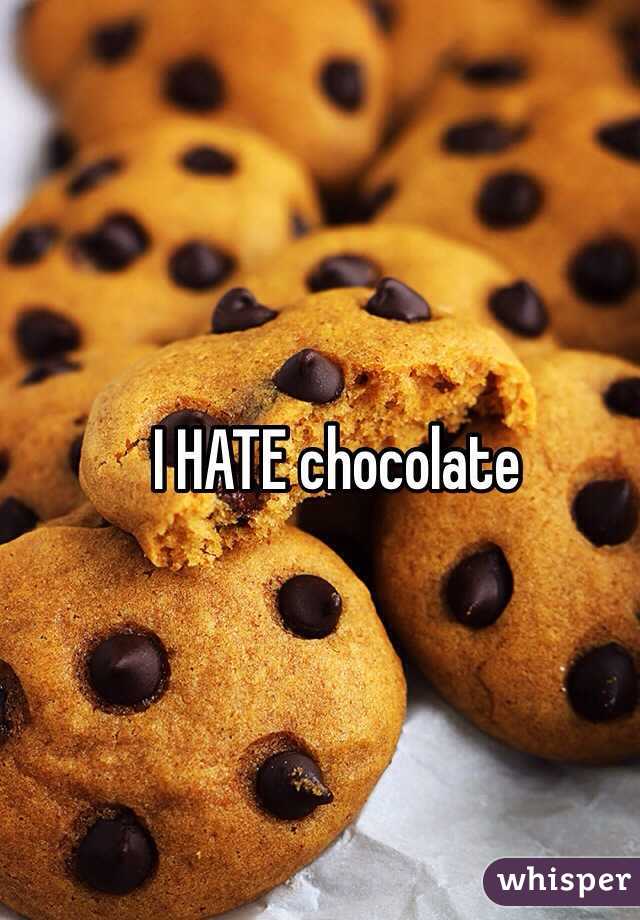 I HATE chocolate 