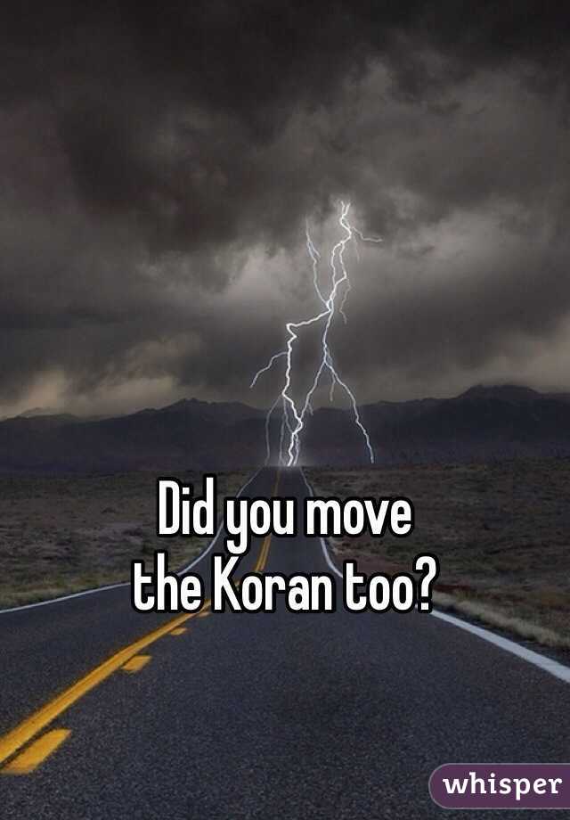 Did you move 
the Koran too?