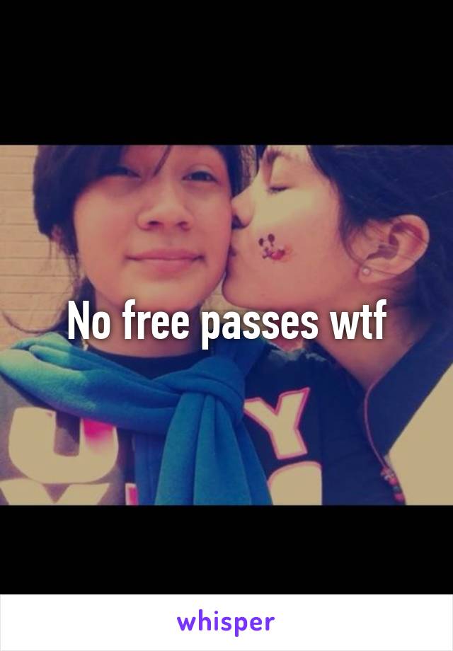 No free passes wtf