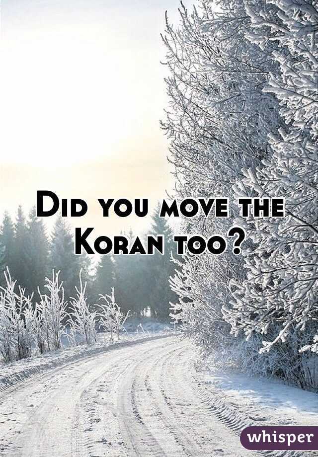 Did you move the Koran too?