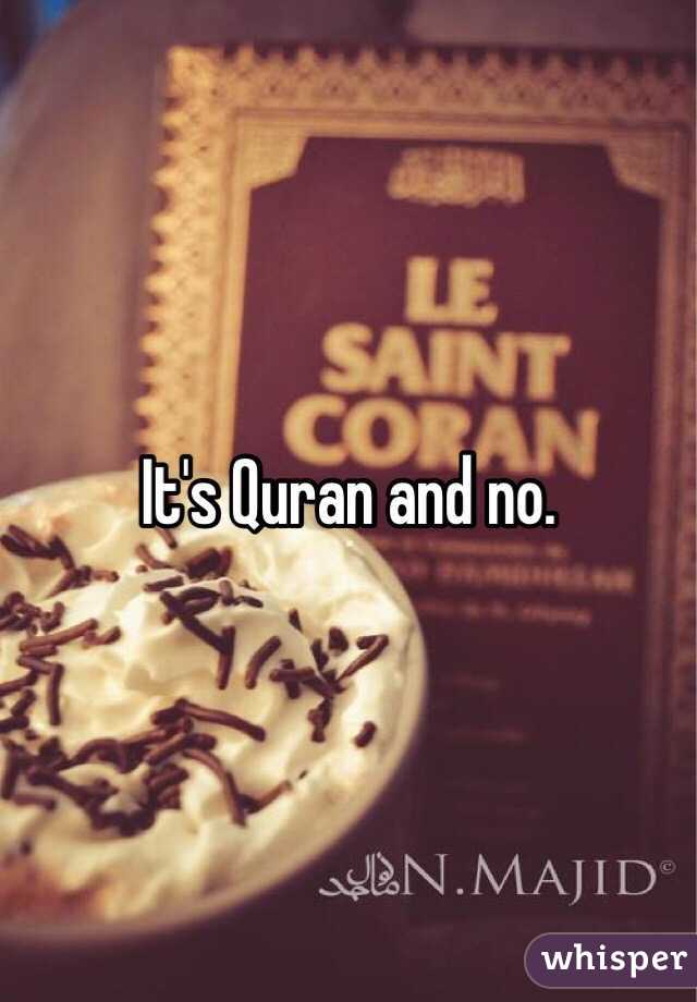 It's Quran and no. 