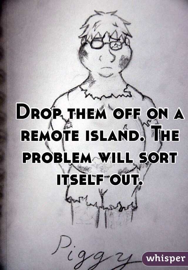 Drop them off on a remote island. The problem will sort itself out. 
