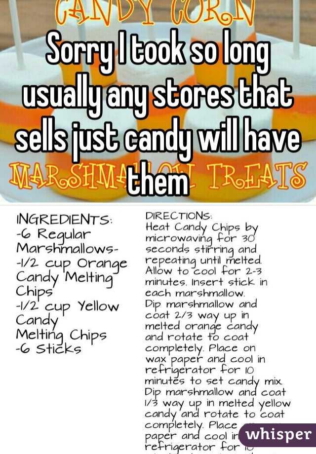 Sorry I took so long usually any stores that sells just candy will have them