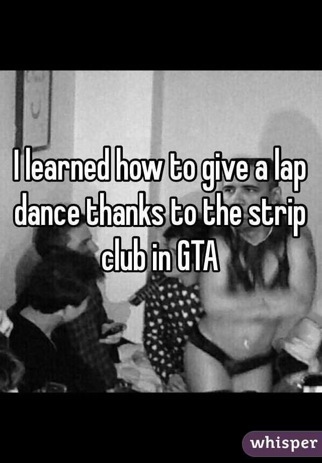 I learned how to give a lap dance thanks to the strip club in GTA