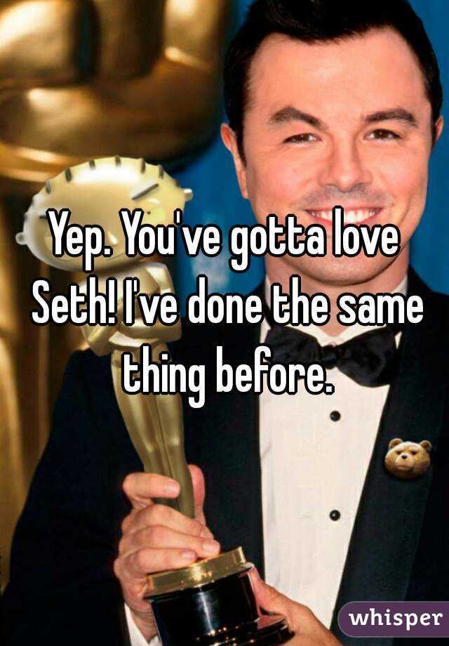 Yep. You've gotta love Seth! I've done the same thing before.