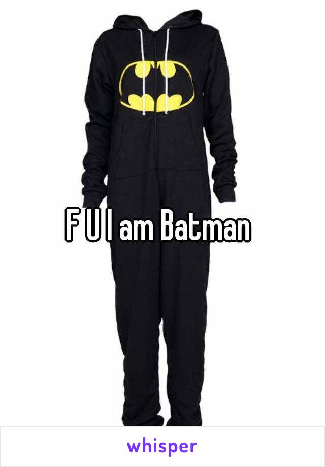 F U I am Batman 