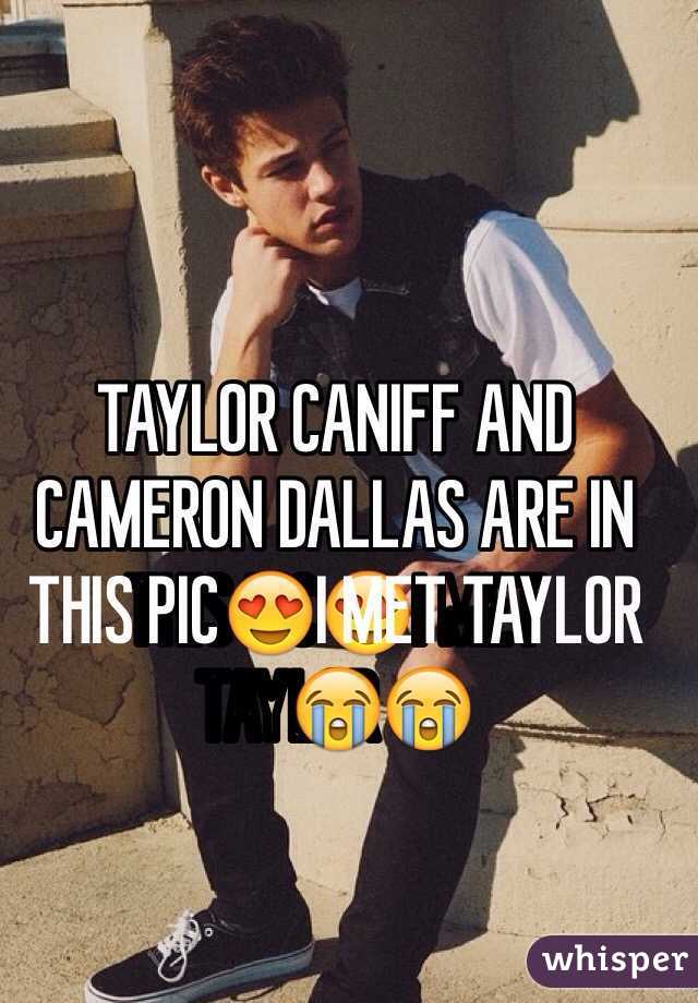 TAYLOR CANIFF AND CAMERON DALLAS ARE IN THIS PIC😍I MET TAYLOR😭