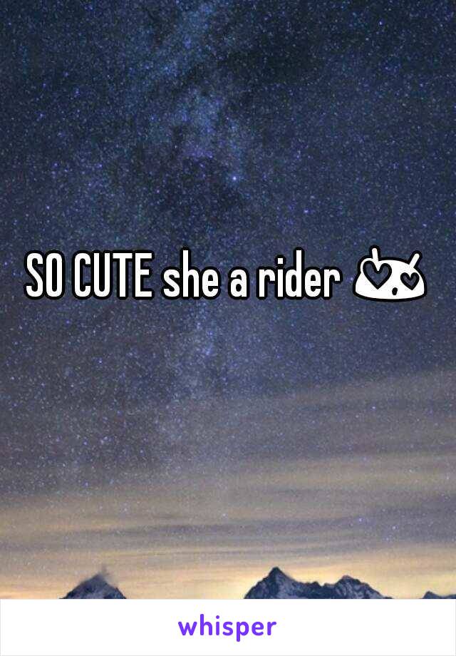 SO CUTE she a rider 😍 