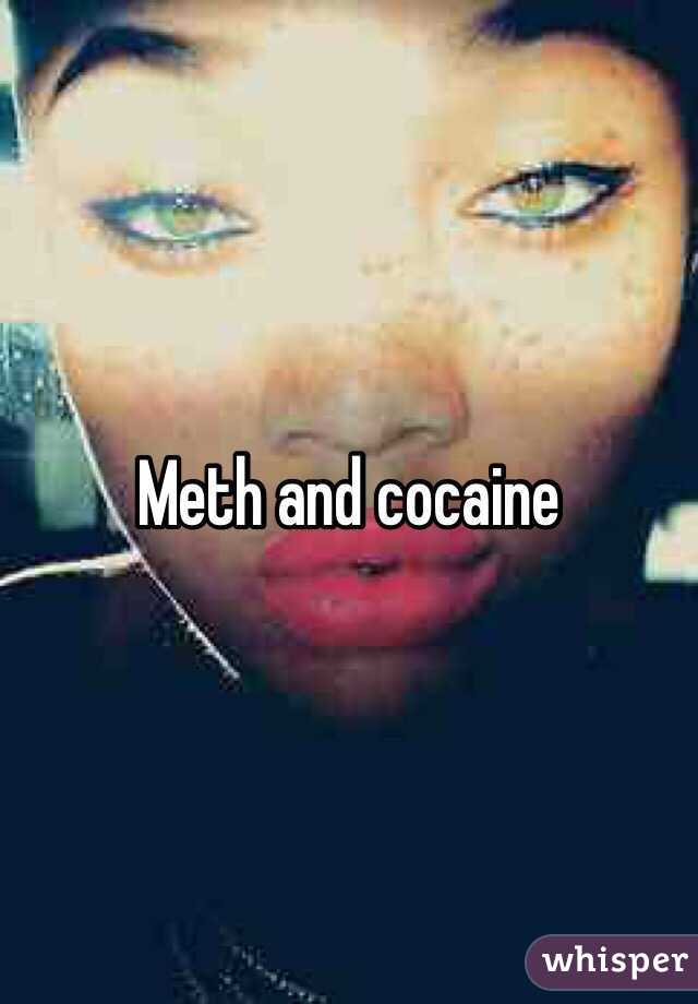 Meth and cocaine