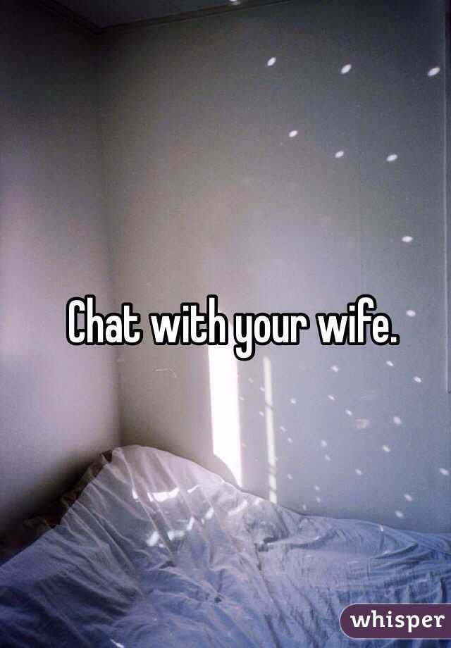 Chat with your wife. 