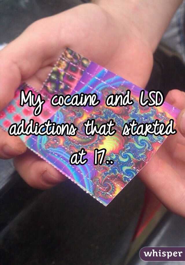 My cocaine and LSD addictions that started at 17..