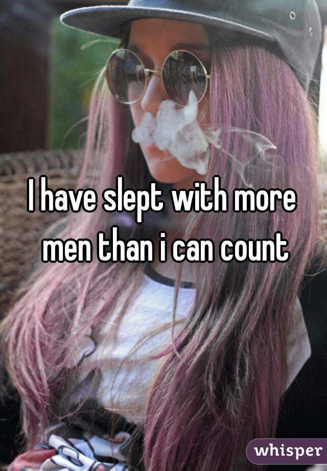 I have slept with more men than i can count